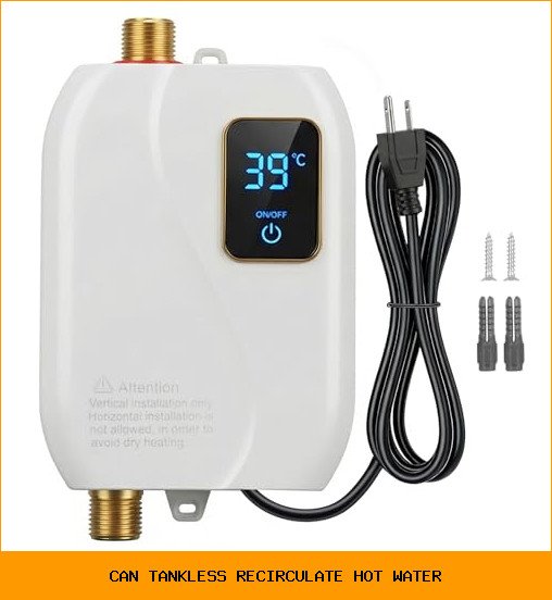 Can a Tankless Water Heater Recirculate Hot Water? (Yes, But It’s Different)