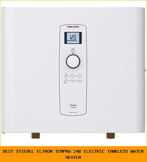 Best Stiebel Eltron Tempra 24B Electric Tankless Water Heater: What to Know Before You Buy